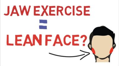 JAW EXERCISE FOR LEANER FACE: SCIENCE OR SCAM?